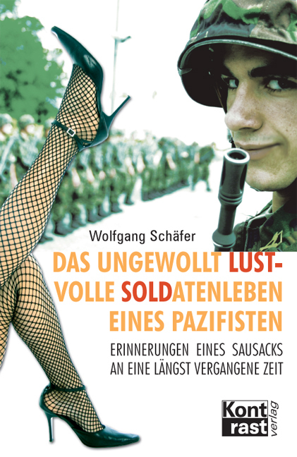 Schäfer, Wolfgang: Das ungewollt lustvolle Soldatenleben eines Pazifisten
